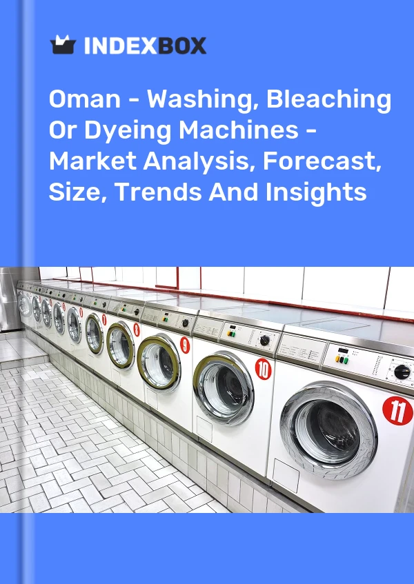 Report Oman - Washing, Bleaching or Dyeing Machines - Market Analysis, Forecast, Size, Trends and Insights for 499$