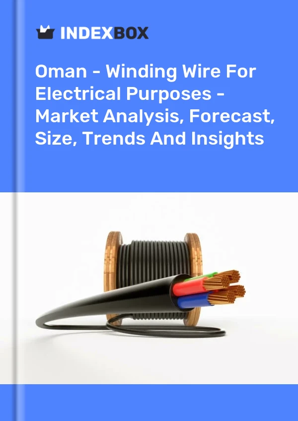 Report Oman - Winding Wire for Electrical Purposes - Market Analysis, Forecast, Size, Trends and Insights for 499$