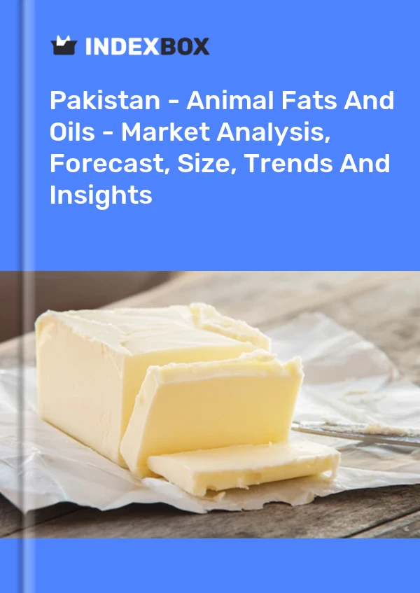 Pakistan - Animal Fats And Oils - Market Analysis, Forecast, Size, Trends And Insights