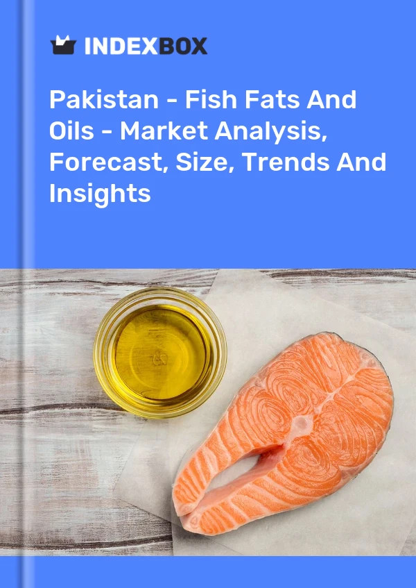 Pakistan - Fish Fats And Oils - Market Analysis, Forecast, Size, Trends And Insights