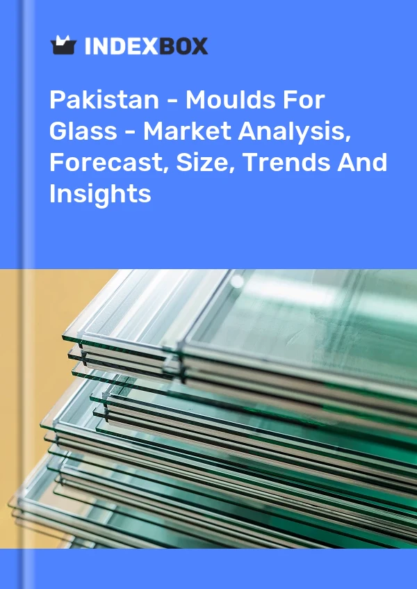 Pakistan - Moulds For Glass - Market Analysis, Forecast, Size, Trends And Insights