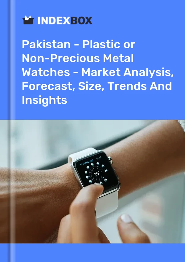 Pakistan - Plastic or Non-Precious Metal Watches - Market Analysis, Forecast, Size, Trends And Insights
