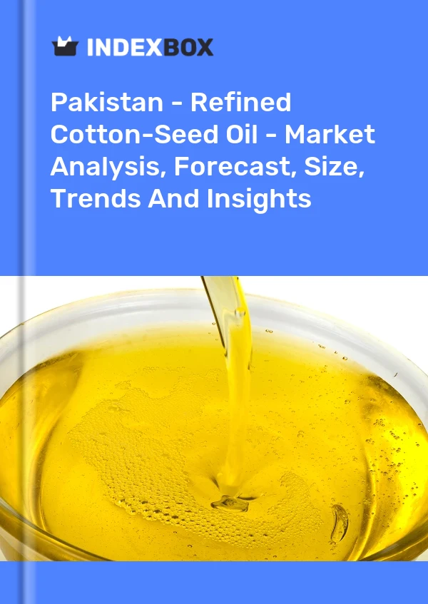 Pakistan - Refined Cotton-Seed Oil - Market Analysis, Forecast, Size, Trends And Insights