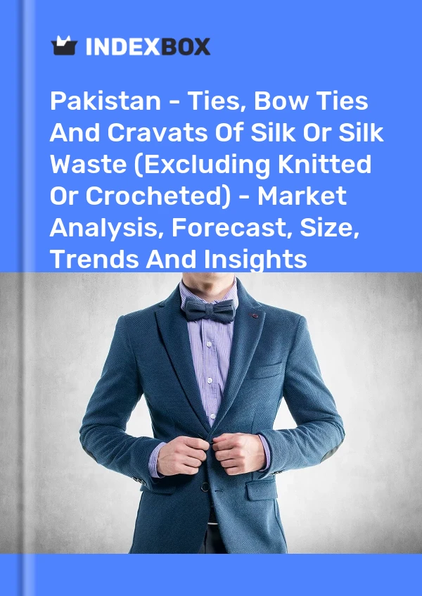 Report Pakistan - Ties, Bow Ties and Cravats of Silk or Silk Waste (Excluding Knitted or Crocheted) - Market Analysis, Forecast, Size, Trends and Insights for 499$