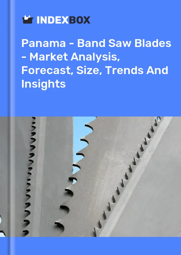 Report Panama - Band Saw Blades - Market Analysis, Forecast, Size, Trends and Insights for 499$