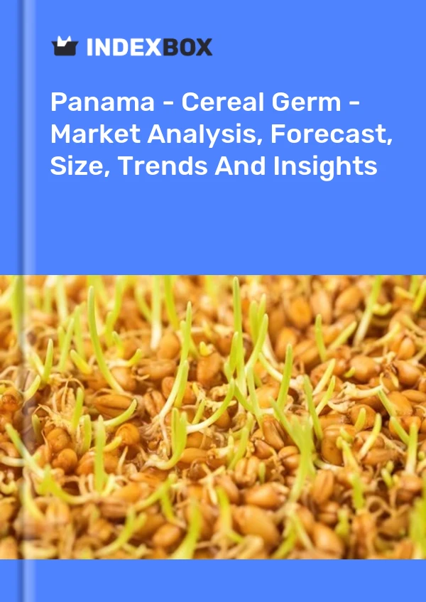 Panama - Cereal Germ - Market Analysis, Forecast, Size, Trends And Insights