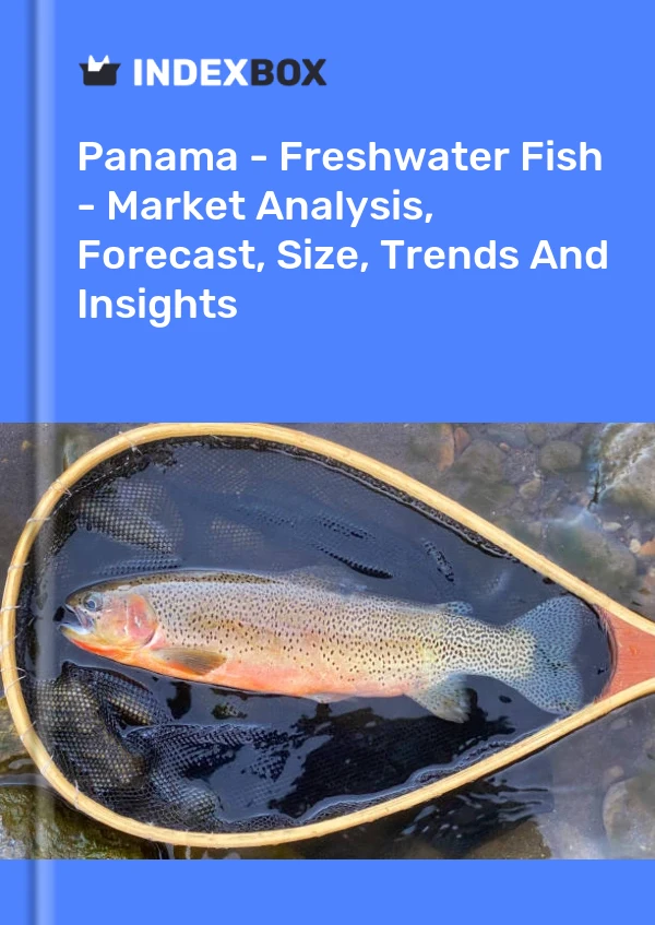 Panama - Freshwater Fish - Market Analysis, Forecast, Size, Trends And Insights