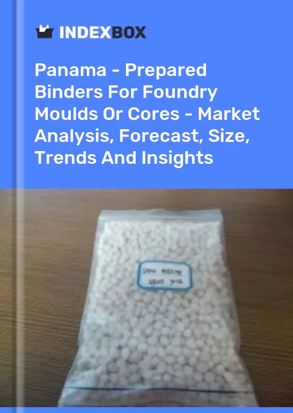 Report Panama - Prepared Binders for Foundry Moulds or Cores - Market Analysis, Forecast, Size, Trends and Insights for 499$