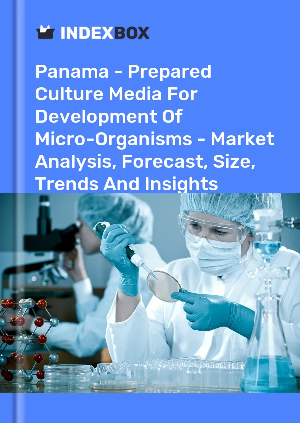 Report Panama - Prepared Culture Media for Development of Micro-Organisms - Market Analysis, Forecast, Size, Trends and Insights for 499$