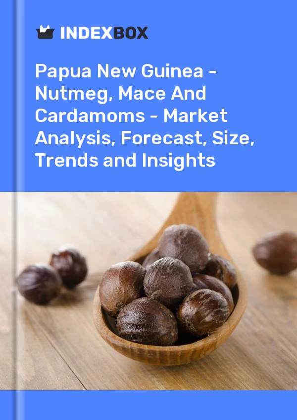 Report Papua New Guinea - Nutmeg, Mace and Cardamoms - Market Analysis, Forecast, Size, Trends and Insights for 499$