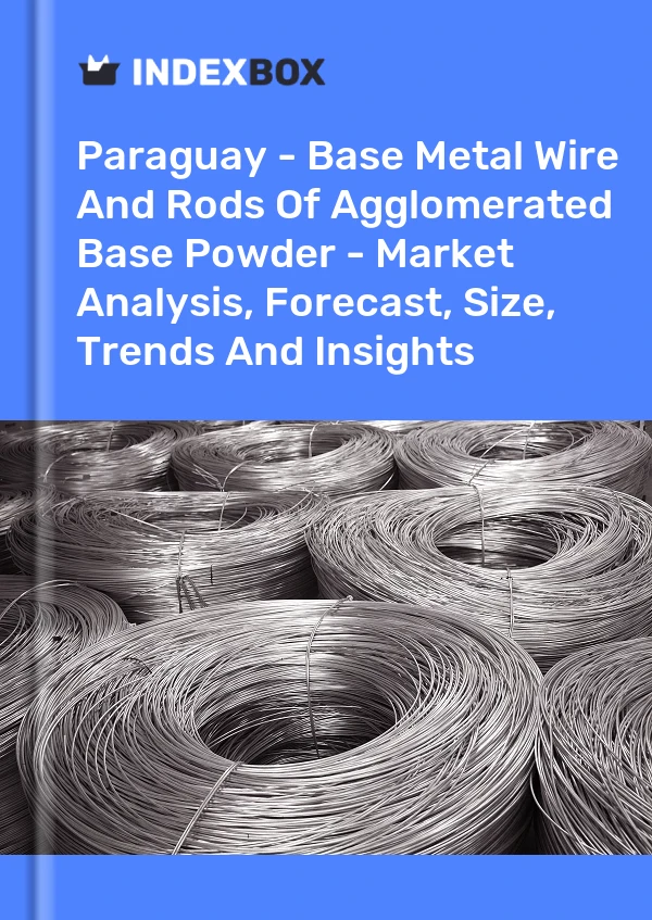 Report Paraguay - Base Metal Wire and Rods of Agglomerated Base Powder - Market Analysis, Forecast, Size, Trends and Insights for 499$