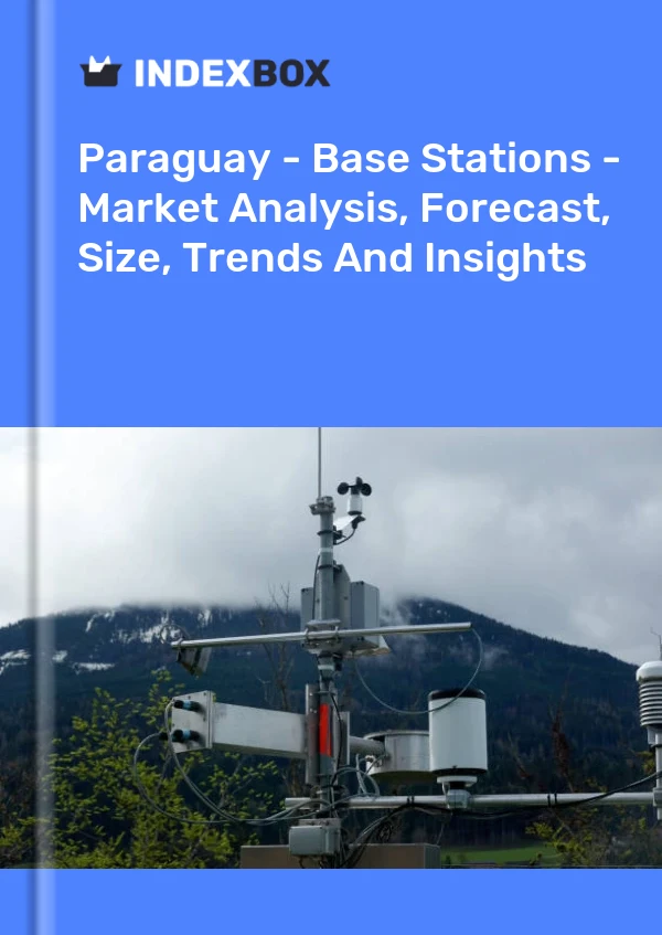 Paraguay - Base Stations - Market Analysis, Forecast, Size, Trends And Insights