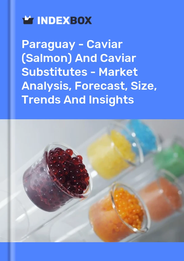 Report Paraguay - Caviar (Salmon) and Caviar Substitutes - Market Analysis, Forecast, Size, Trends and Insights for 499$
