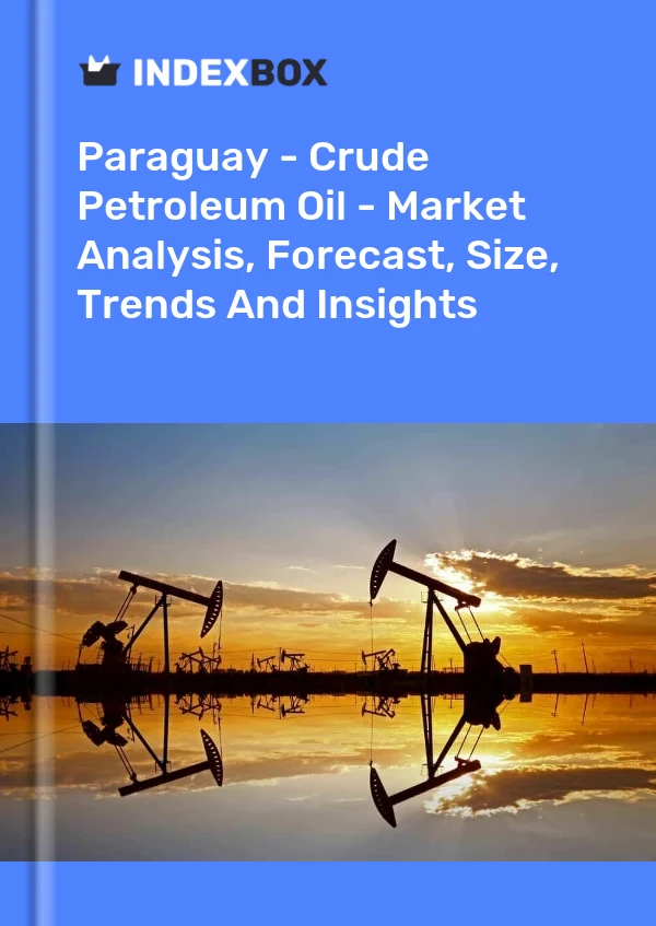 Report Paraguay - Crude Petroleum Oil - Market Analysis, Forecast, Size, Trends and Insights for 499$
