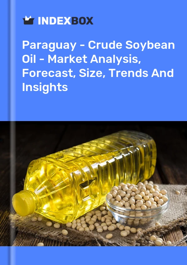Paraguay - Crude Soybean Oil - Market Analysis, Forecast, Size, Trends And Insights