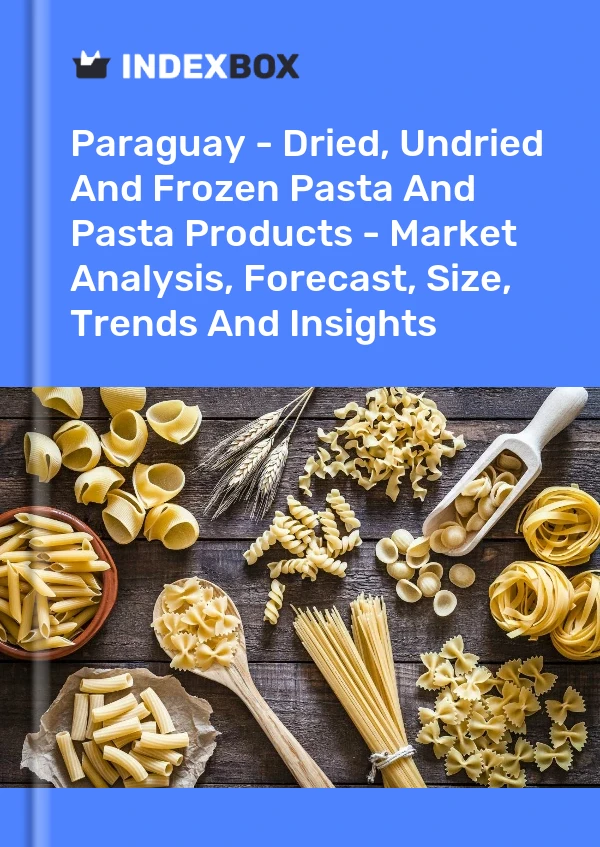 Report Paraguay - Dried, Undried and Frozen Pasta and Pasta Products - Market Analysis, Forecast, Size, Trends and Insights for 499$