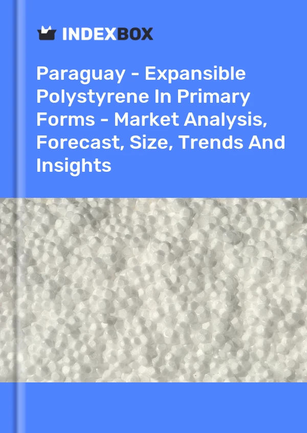 Report Paraguay - Expansible Polystyrene in Primary Forms - Market Analysis, Forecast, Size, Trends and Insights for 499$
