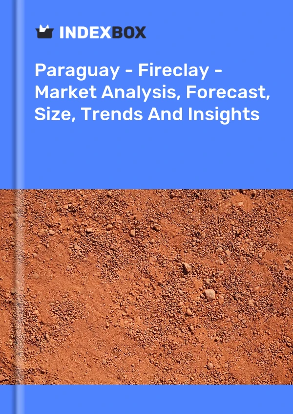 Paraguay - Fireclay - Market Analysis, Forecast, Size, Trends And Insights