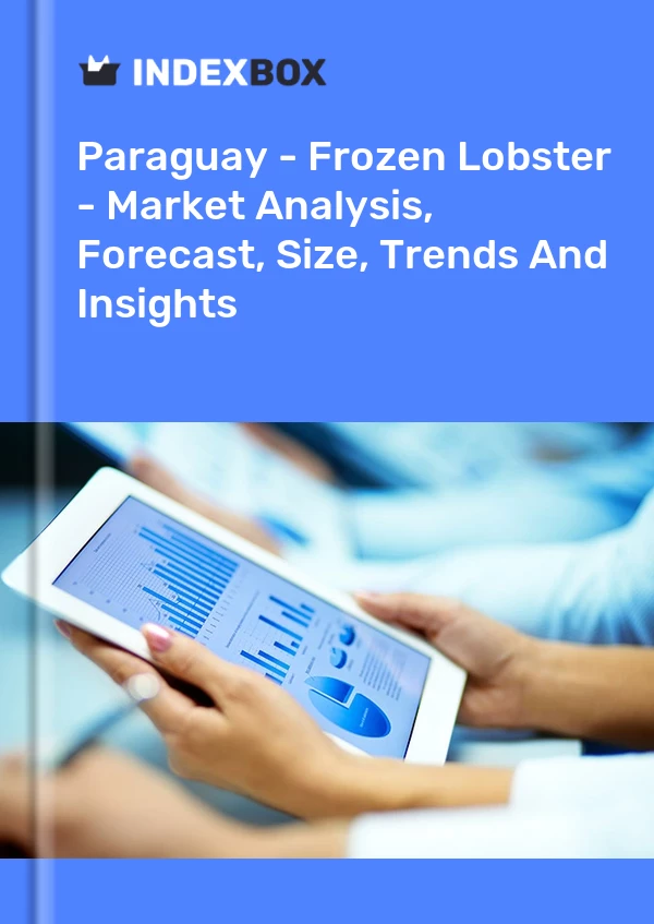 Report Paraguay - Frozen Lobster - Market Analysis, Forecast, Size, Trends and Insights for 499$