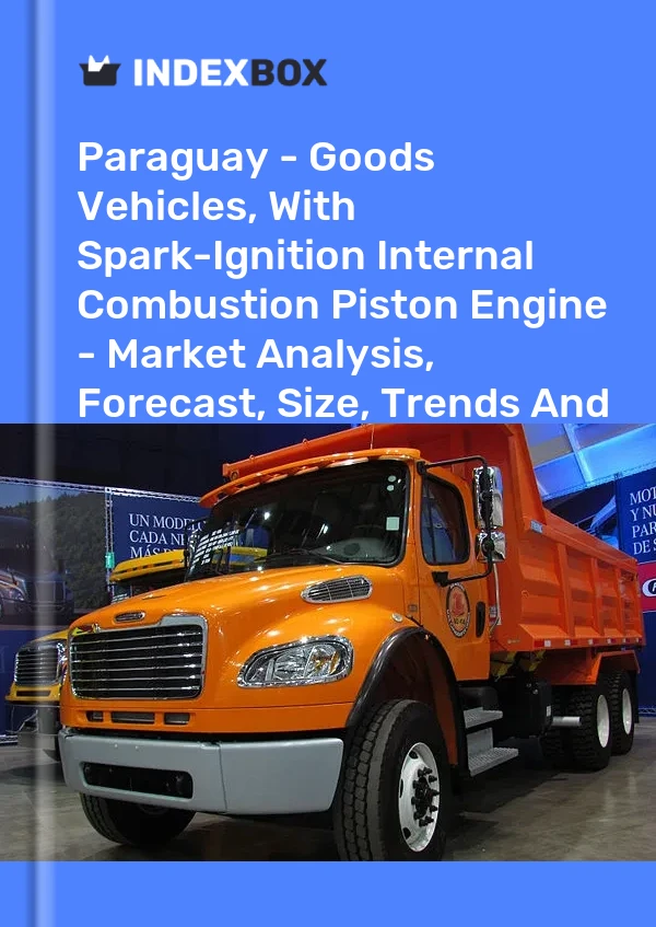 Paraguay - Goods Vehicles, With Spark-Ignition Internal Combustion Piston Engine - Market Analysis, Forecast, Size, Trends And Insights