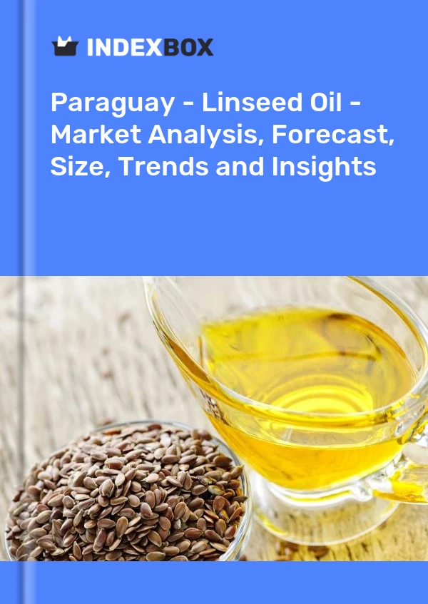 Paraguay - Linseed Oil - Market Analysis, Forecast, Size, Trends and Insights