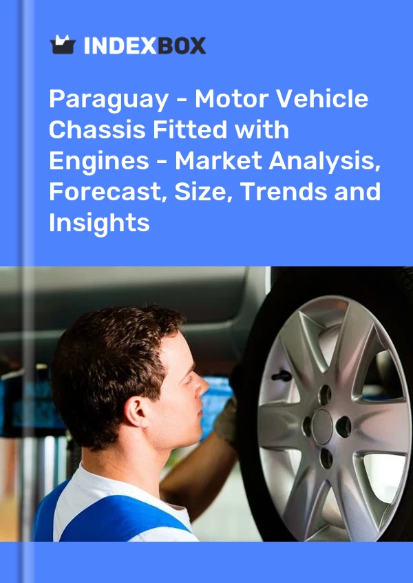 Paraguay - Motor Vehicle Chassis Fitted with Engines - Market Analysis, Forecast, Size, Trends and Insights