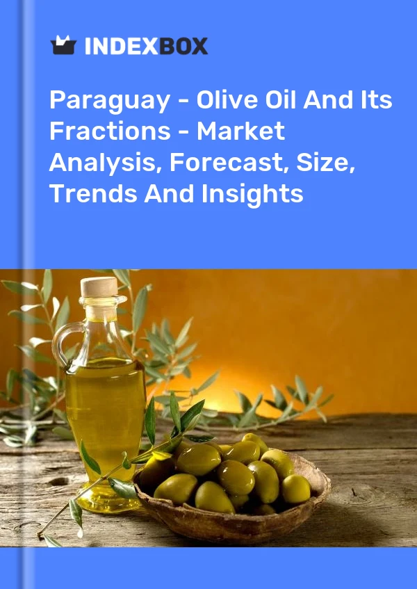Paraguay - Olive Oil And Its Fractions - Market Analysis, Forecast, Size, Trends And Insights