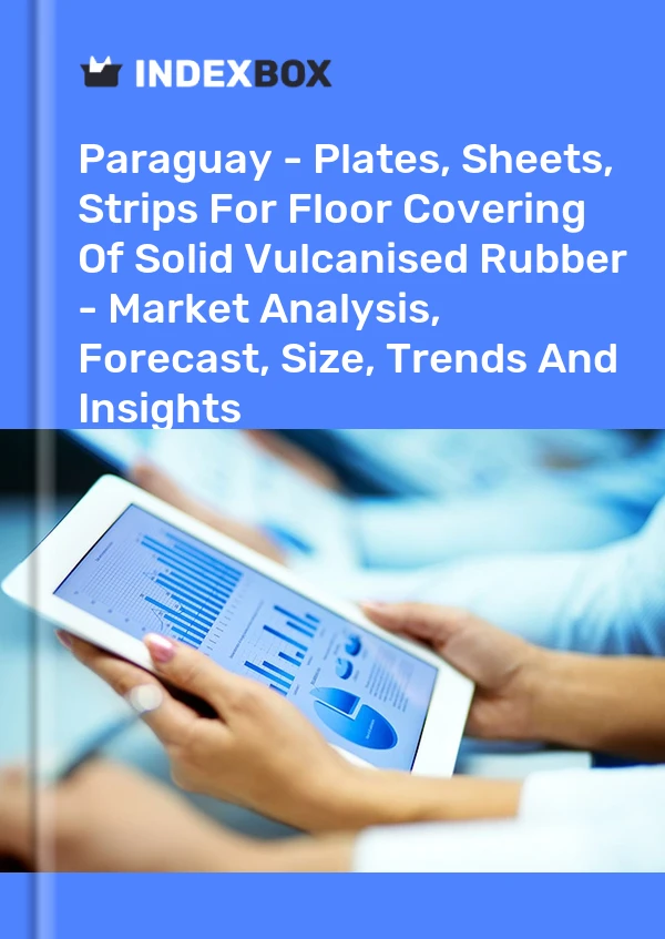 Report Paraguay - Plates, Sheets, Strips for Floor Covering of Solid Vulcanised Rubber - Market Analysis, Forecast, Size, Trends and Insights for 499$