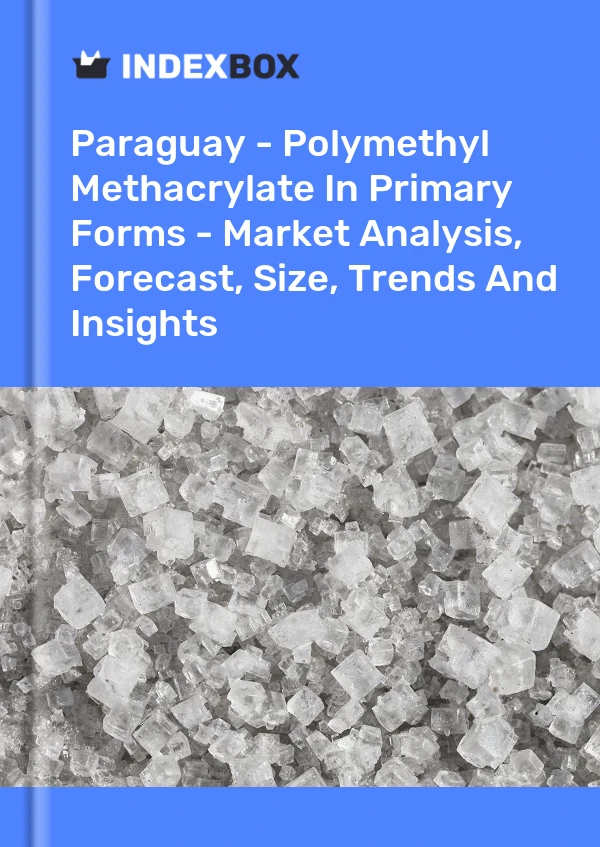Report Paraguay - Polymethyl Methacrylate in Primary Forms - Market Analysis, Forecast, Size, Trends and Insights for 499$