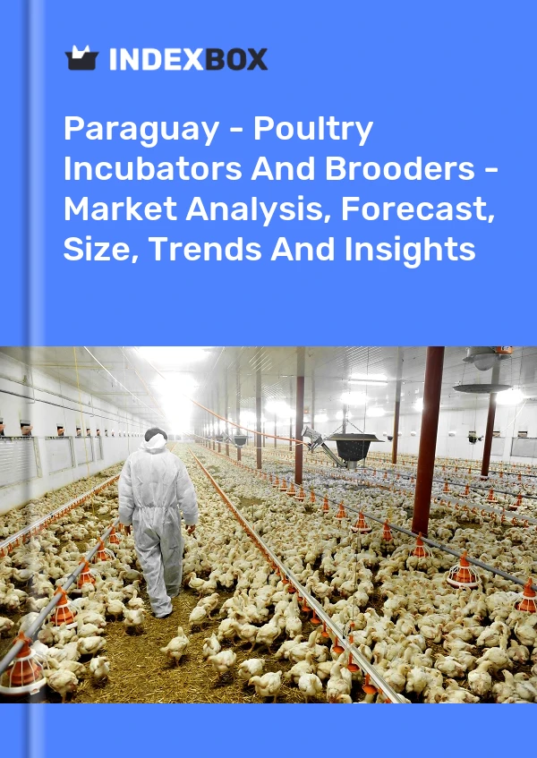 Report Paraguay - Poultry Incubators and Brooders - Market Analysis, Forecast, Size, Trends and Insights for 499$