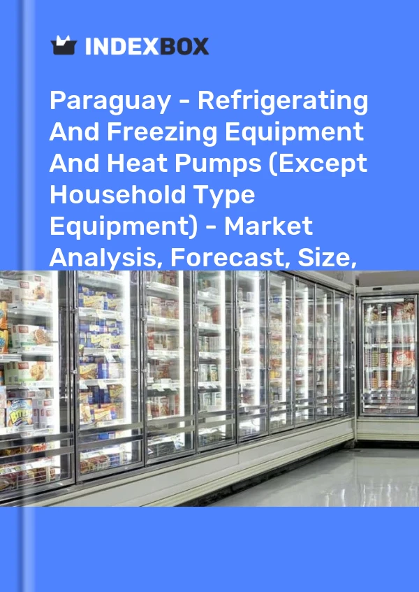 Report Paraguay - Refrigerating and Freezing Equipment and Heat Pumps (Except Household Type Equipment) - Market Analysis, Forecast, Size, Trends and Insights for 499$