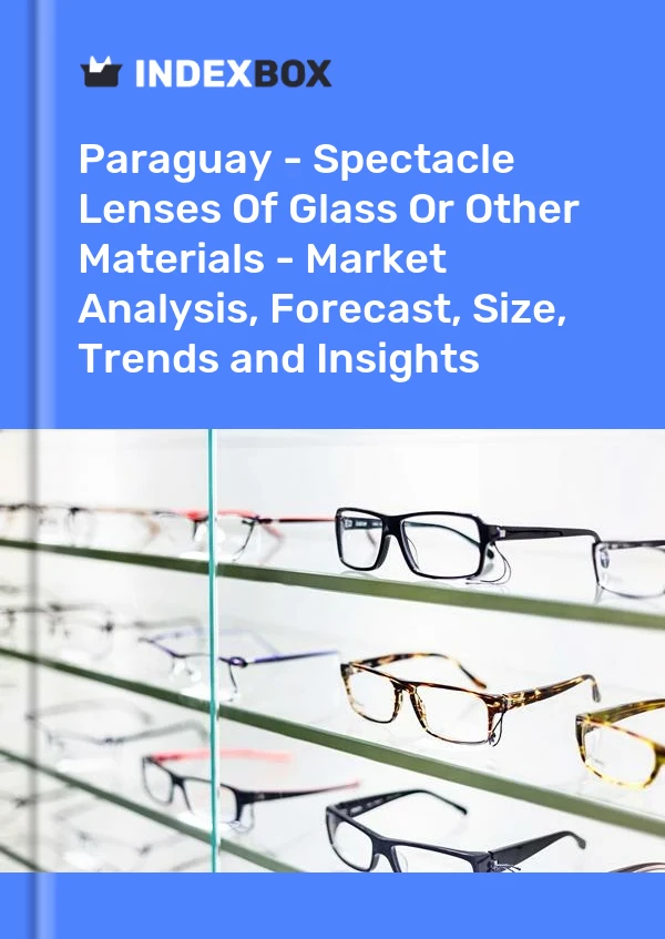 Report Paraguay - Spectacle Lenses of Glass or Other Materials - Market Analysis, Forecast, Size, Trends and Insights for 499$