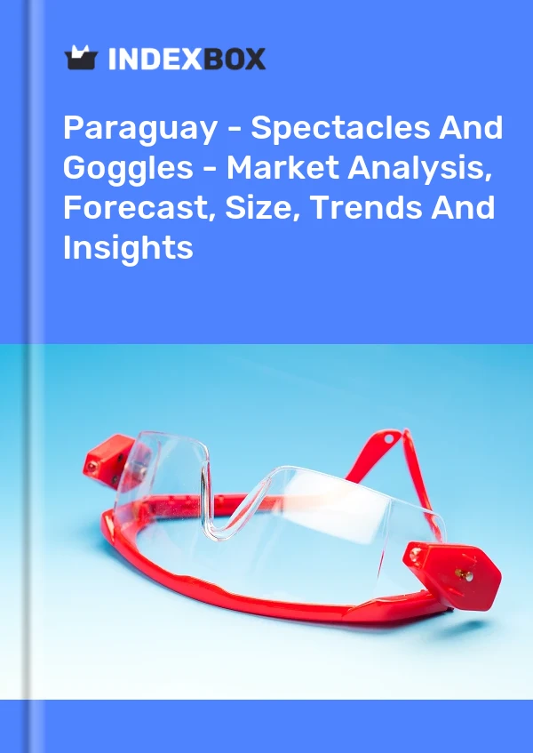 Report Paraguay - Spectacles and Goggles - Market Analysis, Forecast, Size, Trends and Insights for 499$