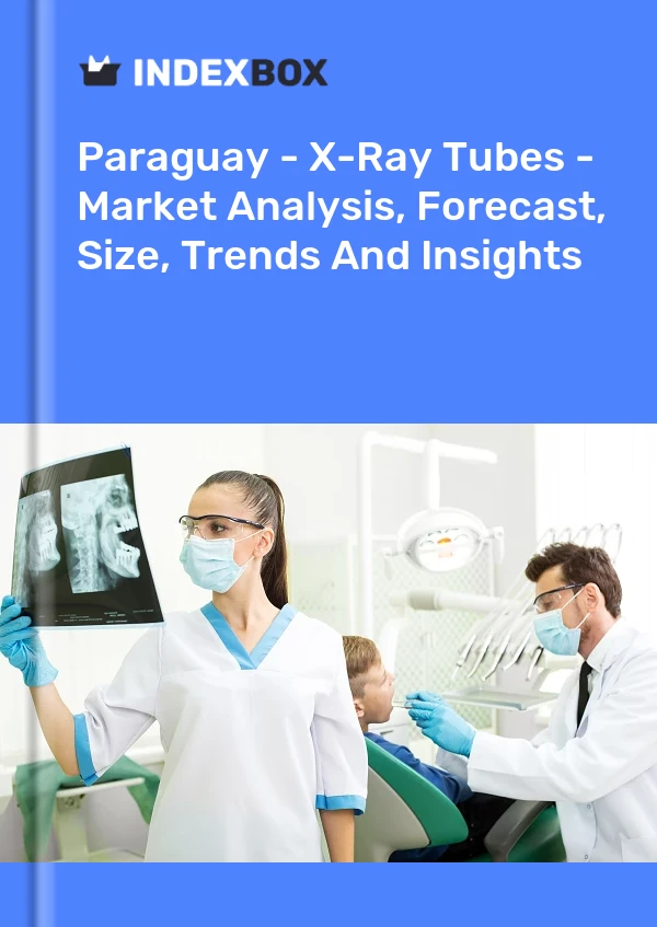 Paraguay - X-Ray Tubes - Market Analysis, Forecast, Size, Trends And Insights