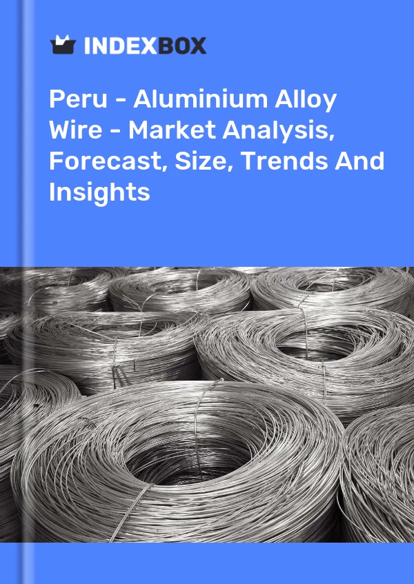 Report Peru - Aluminium Alloy Wire - Market Analysis, Forecast, Size, Trends and Insights for 499$