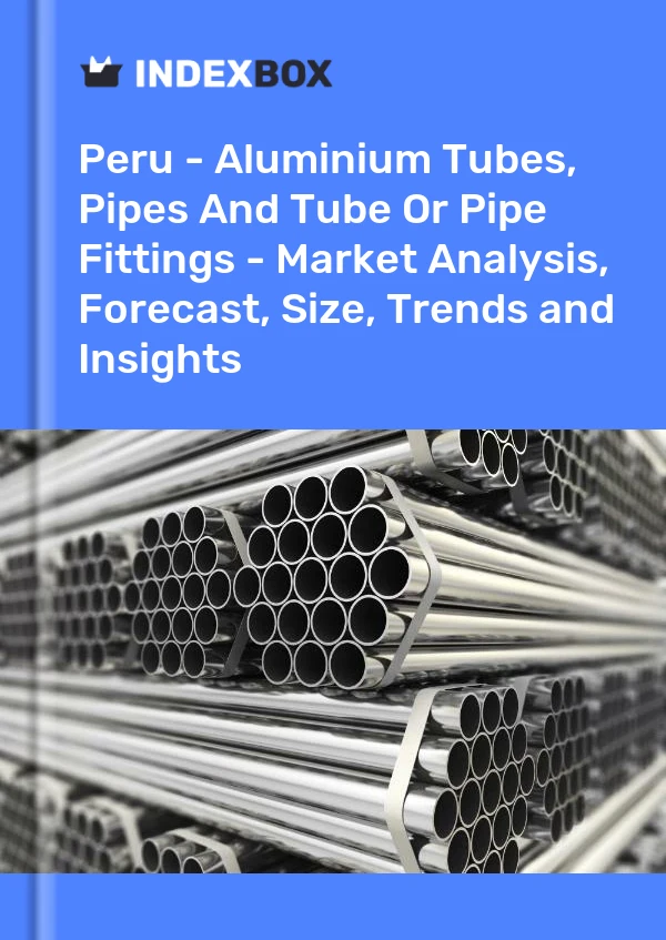 Report Peru - Aluminium Tubes, Pipes and Tube or Pipe Fittings - Market Analysis, Forecast, Size, Trends and Insights for 499$