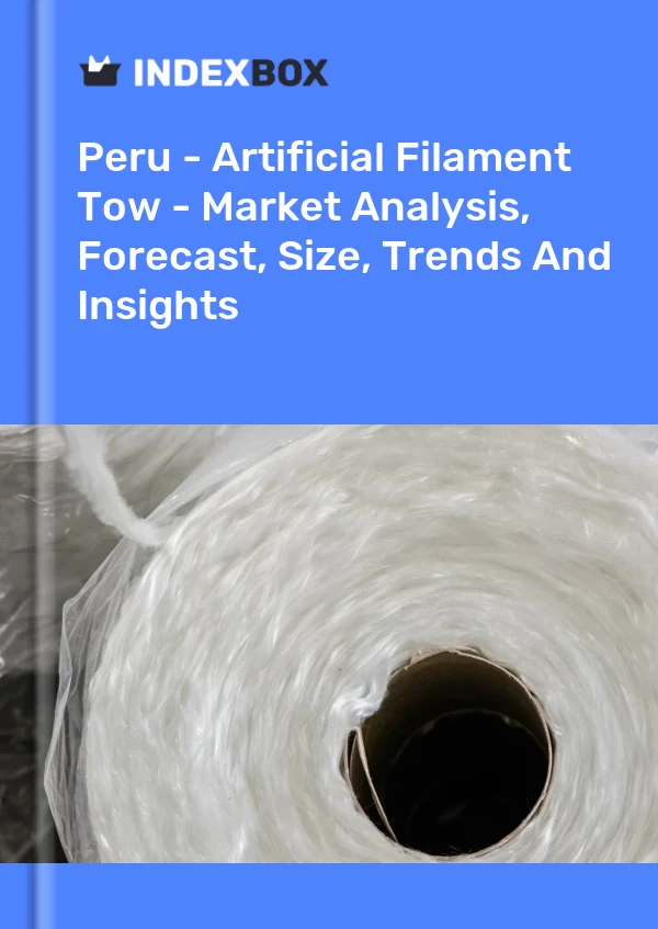 Peru - Artificial Filament Tow - Market Analysis, Forecast, Size, Trends And Insights