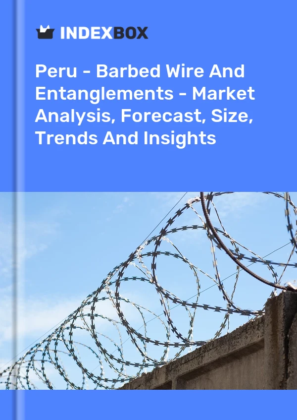 Report Peru - Barbed Wire and Entanglements - Market Analysis, Forecast, Size, Trends and Insights for 499$