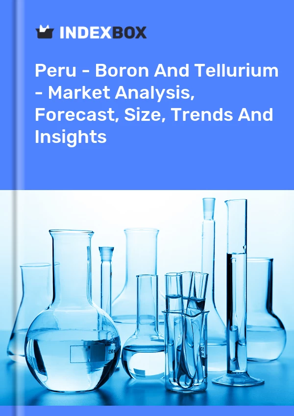 Peru - Boron And Tellurium - Market Analysis, Forecast, Size, Trends And Insights
