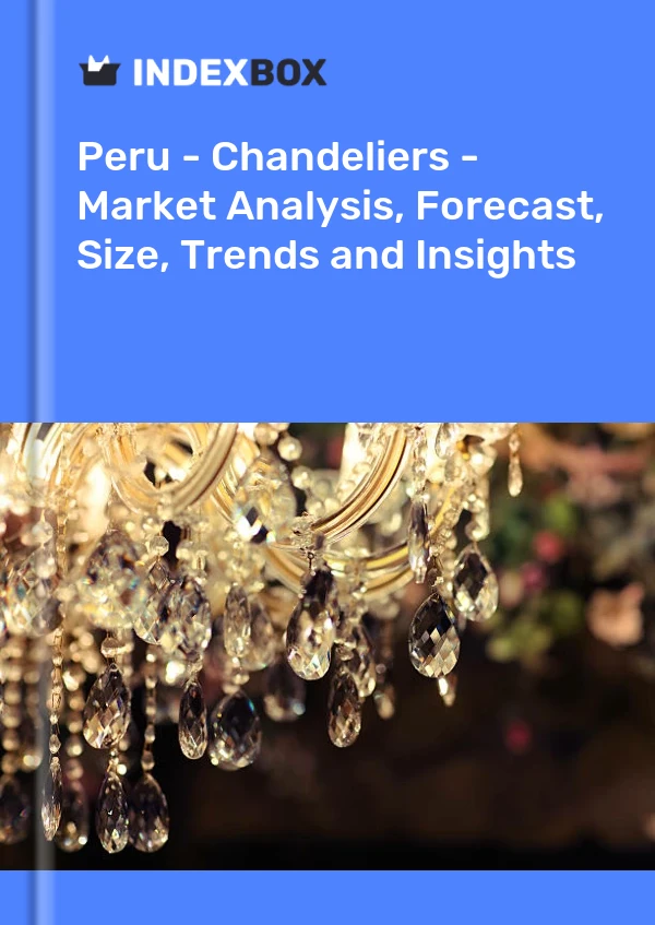 Report Peru - Chandeliers - Market Analysis, Forecast, Size, Trends and Insights for 499$