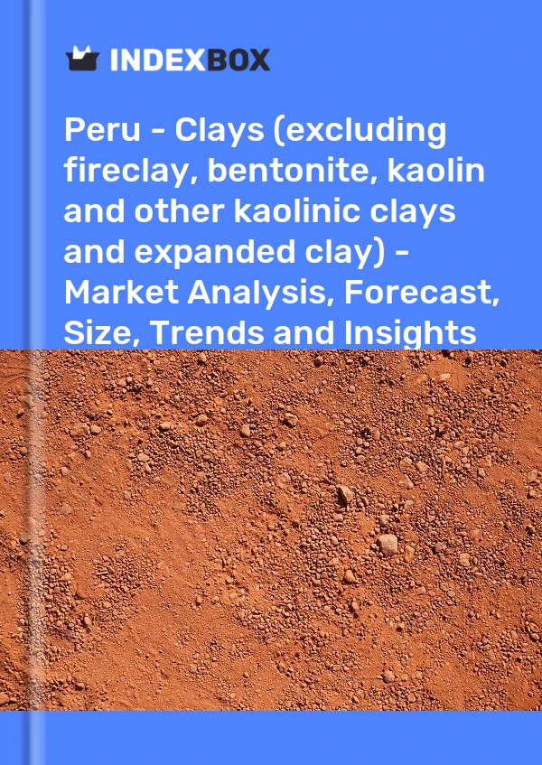 Report Peru - Clays (excluding fireclay, bentonite, kaolin and other kaolinic clays and expanded clay) - Market Analysis, Forecast, Size, Trends and Insights for 499$