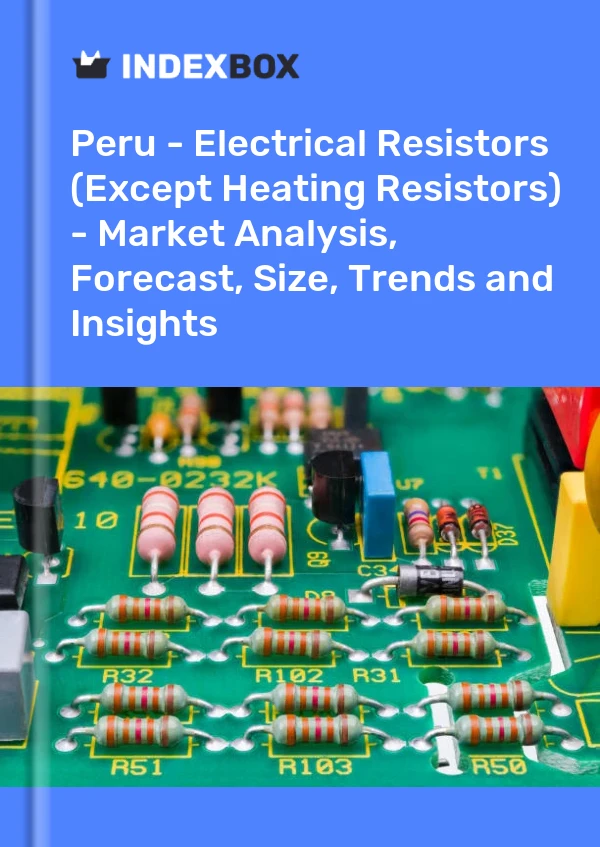 Report Peru - Electrical Resistors (Except Heating Resistors) - Market Analysis, Forecast, Size, Trends and Insights for 499$