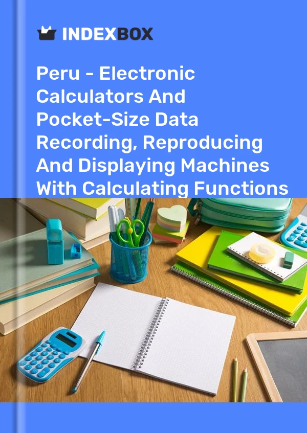 Report Peru - Electronic Calculators and Pocket-Size Data Recording, Reproducing and Displaying Machines With Calculating Functions - Market Analysis, Forecast, Size, Trends and Insights for 499$