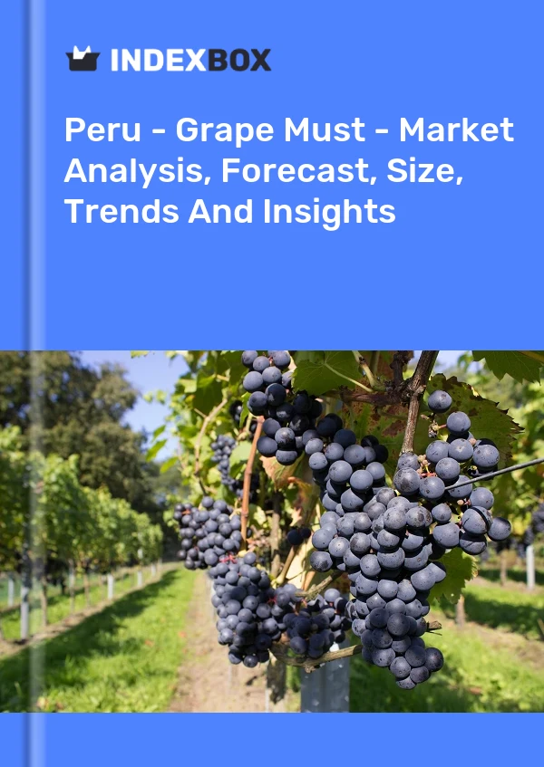 Peru - Grape Must - Market Analysis, Forecast, Size, Trends And Insights