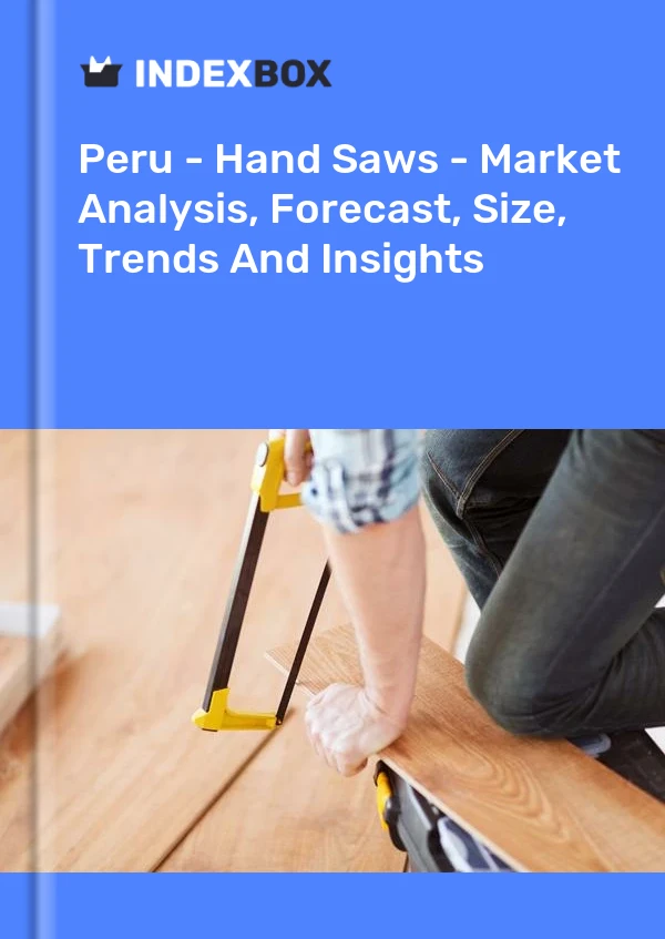 Peru - Hand Saws - Market Analysis, Forecast, Size, Trends And Insights