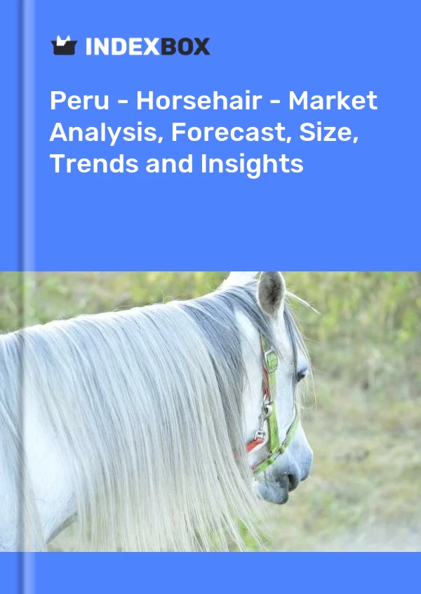 Report Peru - Horsehair - Market Analysis, Forecast, Size, Trends and Insights for 499$