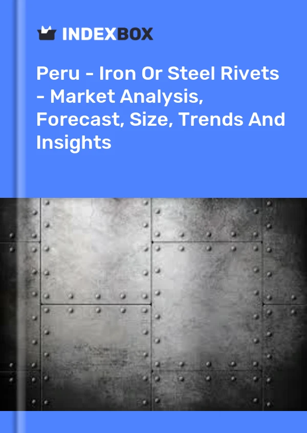 Report Peru - Iron or Steel Rivets - Market Analysis, Forecast, Size, Trends and Insights for 499$