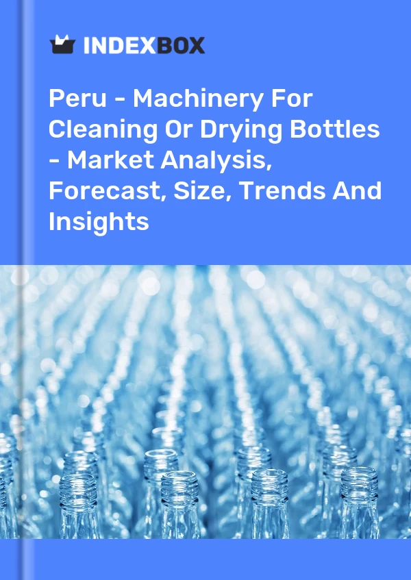 Report Peru - Machinery for Cleaning or Drying Bottles - Market Analysis, Forecast, Size, Trends and Insights for 499$