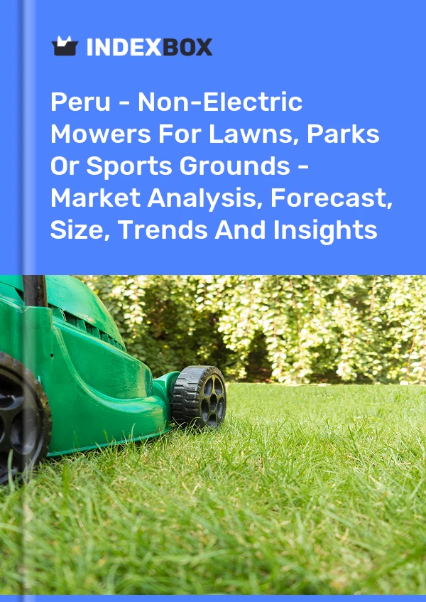 Report Peru - Non-Electric Mowers for Lawns, Parks or Sports Grounds - Market Analysis, Forecast, Size, Trends and Insights for 499$