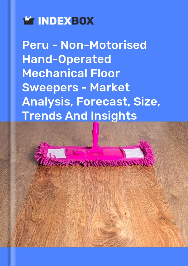 Report Peru - Non-Motorised Hand-Operated Mechanical Floor Sweepers - Market Analysis, Forecast, Size, Trends and Insights for 499$